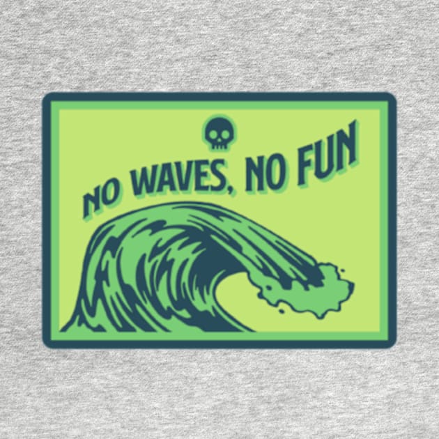 No Waves, No Fun by horse face